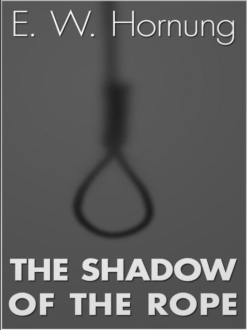 Title details for The Shadow of the Rope by E. W. Hornung - Available